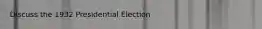 Discuss the 1932 Presidential Election