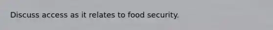 Discuss access as it relates to food security.