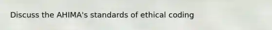 Discuss the AHIMA's standards of ethical coding