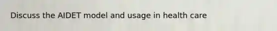 Discuss the AIDET model and usage in health care