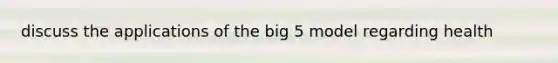 discuss the applications of the big 5 model regarding health