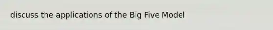 discuss the applications of the Big Five Model