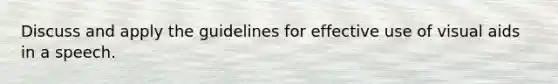 Discuss and apply the guidelines for effective use of visual aids in a speech.