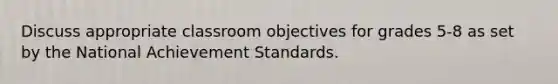 Discuss appropriate classroom objectives for grades 5-8 as set by the National Achievement Standards.