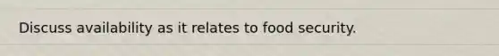 Discuss availability as it relates to food security.