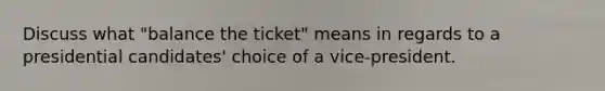 Discuss what "balance the ticket" means in regards to a presidential candidates' choice of a vice-president.