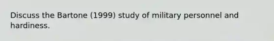 Discuss the Bartone (1999) study of military personnel and hardiness.