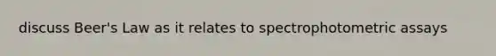 discuss Beer's Law as it relates to spectrophotometric assays