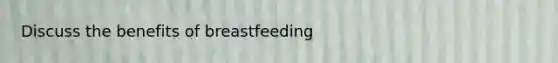 Discuss the benefits of breastfeeding