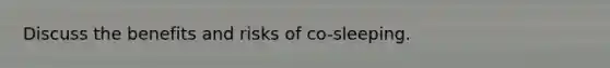 Discuss the benefits and risks of co-sleeping.