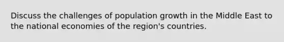 Discuss the challenges of population growth in the Middle East to the national economies of the region's countries.