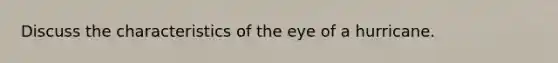 Discuss the characteristics of the eye of a hurricane.