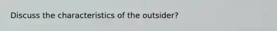 Discuss the characteristics of the outsider?