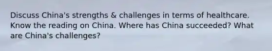 Discuss China's strengths & challenges in terms of healthcare. Know the reading on China. Where has China succeeded? What are China's challenges?