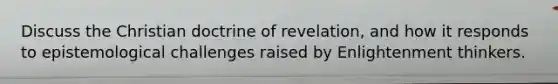 Discuss the Christian doctrine of revelation, and how it responds to epistemological challenges raised by Enlightenment thinkers.
