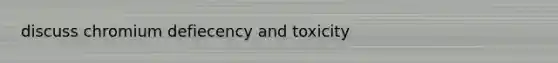 discuss chromium defiecency and toxicity