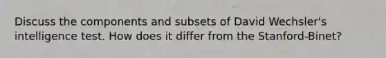 Discuss the components and subsets of David Wechsler's intelligence test. How does it differ from the Stanford-Binet?