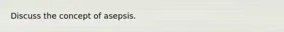 Discuss the concept of asepsis.