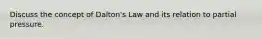 Discuss the concept of Dalton's Law and its relation to partial pressure.