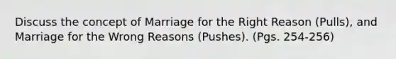 Discuss the concept of Marriage for the Right Reason (Pulls), and Marriage for the Wrong Reasons (Pushes). (Pgs. 254-256)