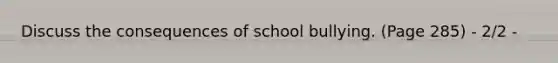 Discuss the consequences of school bullying. (Page 285) - 2/2 -