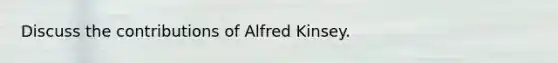 Discuss the contributions of Alfred Kinsey.