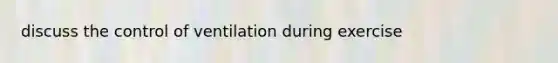 discuss the control of ventilation during exercise