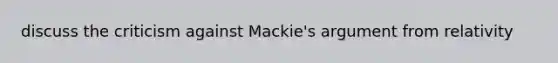 discuss the criticism against Mackie's argument from relativity