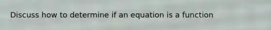 Discuss how to determine if an equation is a function