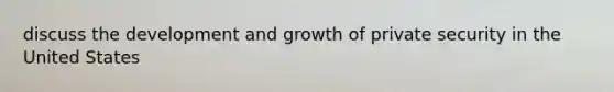 discuss the development and growth of private security in the United States
