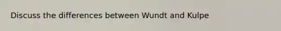 Discuss the differences between Wundt and Kulpe