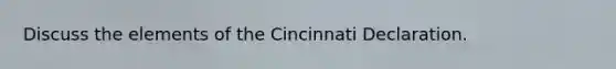 Discuss the elements of the Cincinnati Declaration.