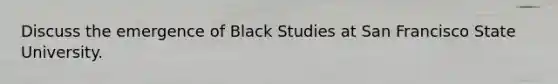 Discuss the emergence of Black Studies at San Francisco State University.