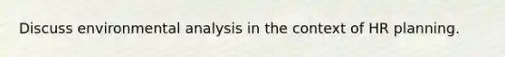 Discuss environmental analysis in the context of HR planning.