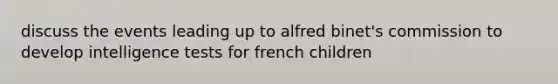 discuss the events leading up to alfred binet's commission to develop intelligence tests for french children