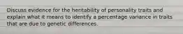 Discuss evidence for the heritability of personality traits and explain what it means to identify a percentage variance in traits that are due to genetic differences.