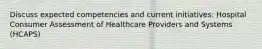 Discuss expected competencies and current initiatives: Hospital Consumer Assessment of Healthcare Providers and Systems (HCAPS)