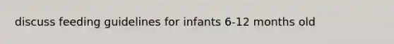 discuss feeding guidelines for infants 6-12 months old