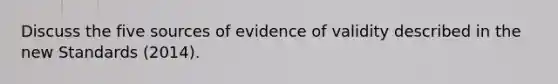 Discuss the five sources of evidence of validity described in the new Standards (2014).