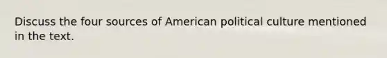 Discuss the four sources of American political culture mentioned in the text.