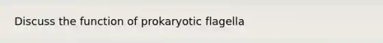 Discuss the function of prokaryotic flagella