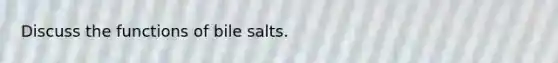 Discuss the functions of bile salts.