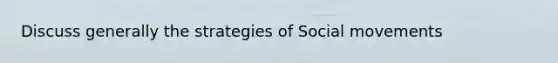 Discuss generally the strategies of Social movements