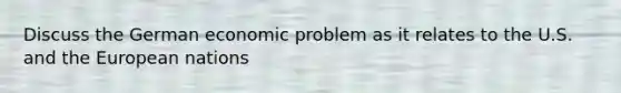 Discuss the German economic problem as it relates to the U.S. and the European nations