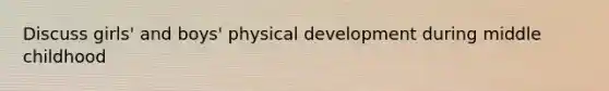 Discuss girls' and boys' physical development during middle childhood