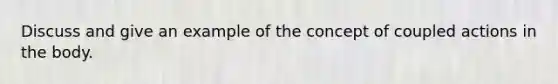 Discuss and give an example of the concept of coupled actions in the body.