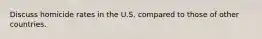 Discuss homicide rates in the U.S. compared to those of other countries.