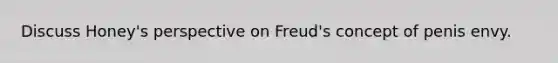 Discuss Honey's perspective on Freud's concept of penis envy.