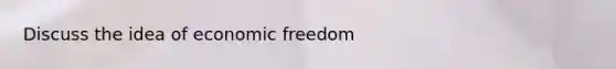 Discuss the idea of economic freedom