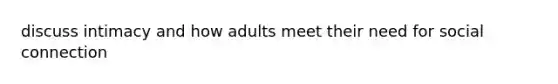 discuss intimacy and how adults meet their need for social connection